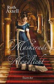 Dorothee Dziewas - Ruth Axtell - Maskerade im Mondlicht Maskerade im Mondlicht
