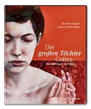 Susanne Breit-Keßler - Sasanne Janssen - Anja Haß - Die großen Töchter Gottes Die großen Töchter Gottes