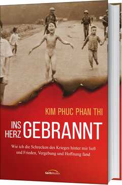 Beate Zobel - Kim Phuc Phan Thi - Ins Herz gebrannt Ins Herz gebrannt
