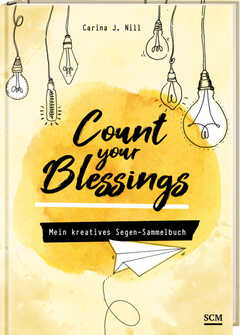 Carina J. Nill - Count your Blessings - Mein kreatives Segen-Sammelbuch Count your Blessings - Mein kreatives Segen-Sammelbuch