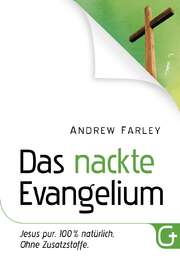 Andrew Farley - Bettina Krumm - Das nackte Evangelium Das nackte Evangelium