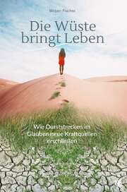 Mirjam Fischer - Die Wüste bringt Leben Die Wüste bringt Leben