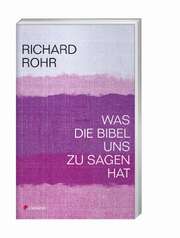 Richard Rohr - Was die Bibel uns zu sagen hat Was die Bibel uns zu sagen hat