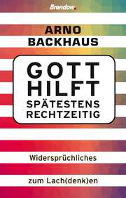Arno Backhaus - Gott hilft spätestens rechtzeitig Gott hilft spätestens rechtzeitig
