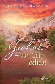 Jakob - von Gott geliebt Jakob - von Gott geliebt