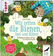 Susanne Pypke - Wir retten die Bienen, Igel und Käfer! Wir retten die Bienen, Igel und Käfer!