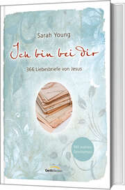 Sarah Young - Ich bin bei dir - mit wahren Geschichten Ich bin bei dir - mit wahren Geschichten