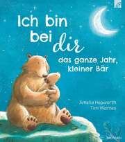 Tim Warnes - Amelia Hepworth - Ich bin bei dir das ganze Jahr, kleiner Bär Ich bin bei dir das ganze Jahr, kleiner Bär