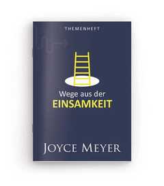 Joyce Meyer - Esther Keith - Wege aus der Einsamkeit - Themenheft Wege aus der Einsamkeit - Themenheft