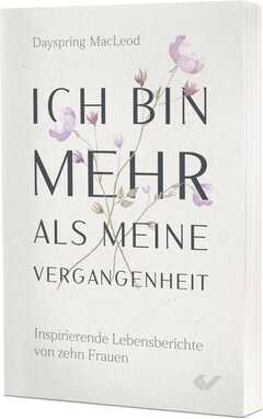 Brigitte Hahn - Dayspring McLeod - Ich bin mehr als meine Vergangenheit Ich bin mehr als meine Vergangenheit