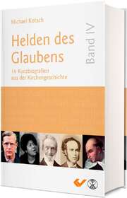 Michael Kotsch - Helden des Glaubens Band 4 Helden des Glaubens Band 4