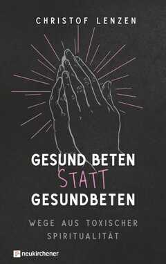 Christof Lenzen - Gesund beten statt gesundbeten Gesund beten statt gesundbeten