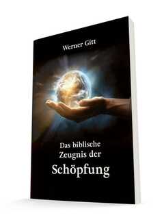 Werner Gitt - Das biblische Zeugnis der Schöpfung Das biblische Zeugnis der Schöpfung