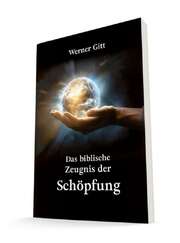 Werner Gitt - Das biblische Zeugnis der Schöpfung Das biblische Zeugnis der Schöpfung