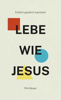 Phil Moser - Jo Frick - Lebe wie Jesus Lebe wie Jesus