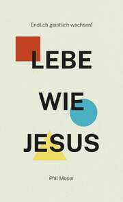 Phil Moser - Jo Frick - Lebe wie Jesus Lebe wie Jesus