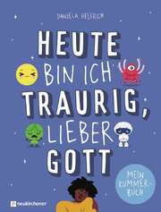 Daniela Helfrich - Heute bin traurig, lieber Gott Heute bin traurig, lieber Gott