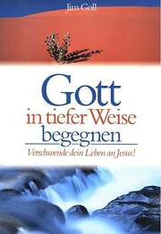 Jim Goll - Rolf Volkmann - Kerstin Kühn - Gott in tiefer Weise begegnen Gott in tiefer Weise begegnen