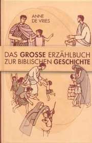 Anne de Vries - Das große Erzählbuch zur biblischen Geschichte Das große Erzählbuch zur biblischen Geschichte