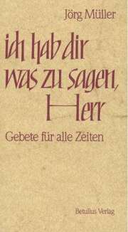 Jörg Müller - Ich hab dir was zu sagen, Herr Ich hab dir was zu sagen, Herr