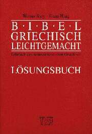 Klaus Haag - Werner Stoy - Bibelgriechisch leichtgemacht - Lösungsheft Bibelgriechisch leichtgemacht - Lösungsheft