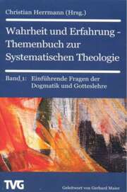 Wahrheit und Erfahrung Bd. 1 - Themenbuch zur Systematischen Theologie