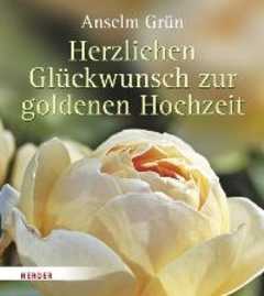 Anselm Grün - Rolf Blesch - Anselm Grün - Herzlichen Glückwunsch zur goldenen Hochzeit Herzlichen Glückwunsch zur goldenen Hochzeit