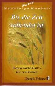 Derek Prince - Bis die Zeit vollendet ist Bis die Zeit vollendet ist