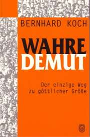 Bernhard Koch - Wahre Demut Wahre Demut