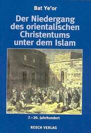 Bat Yeïor - Bat Ye´or - Heribert Busse - Kurt Maier - Der Niedergang des orientalischen Christentums unter dem Islam Der Niedergang des orientalischen Christentums unter dem Islam