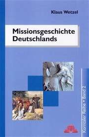 Klaus Wetzel - Missionsgeschichte Deutschlands Missionsgeschichte Deutschlands