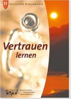 Bund Christlicher Posaunenchöre Deutschlands - bcpd - Notenausgabe: Vertrauen lernen Notenausgabe: Vertrauen lernen