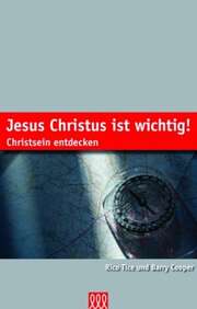 Rico Tice - Barry Cooper - Jutta Schierholz - Jesus Christus ist wichtig! Jesus Christus ist wichtig!