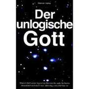 Werner Harke - Der unlogische Gott Der unlogische Gott