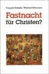 Traugott Fraenkle - Fastnacht für Christen? Fastnacht für Christen?