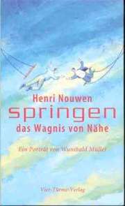 Henri Nouwen - Springen - das Wagnis von Nähe Springen - das Wagnis von Nähe