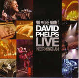 No More Night: David Phelps Live in Birmingham