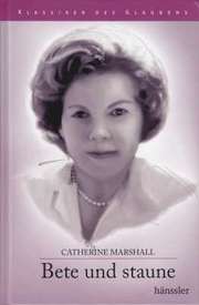 Catherine Marshall - Bete und staune Bete und staune