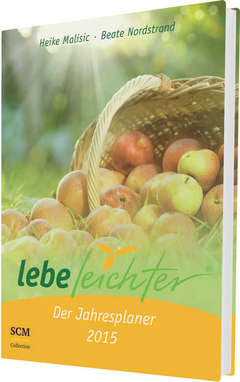 Heike Malisic - Beate Nordstrand - Lebe leichter - Der Jahresplaner 2015 Lebe leichter - Der Jahresplaner 2015