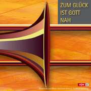 CD: Zum Glück ist Gott nah - Landesposaunentag 2014 CD: Zum Glück ist Gott nah - Landesposaunentag 2014