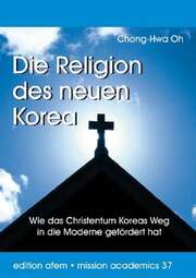 Chong-Hwa Oh - Die Religion des neuen Korea Die Religion des neuen Korea