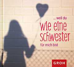 Weil du wie eine Schwester für mich bist Weil du wie eine Schwester für mich bist