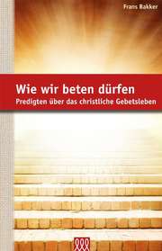 Frans Bakker - Volker Jordan - Wie wir beten dürfen Wie wir beten dürfen