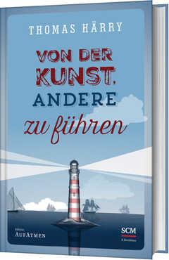 Ulrich Eggers - Thomas Härry - Von der Kunst, andere zu führen Von der Kunst, andere zu führen