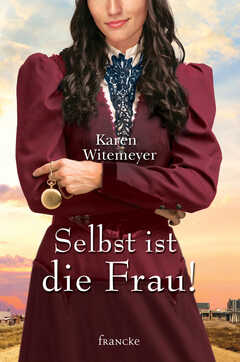 Rebekka Jilg - Karen Witemeyer - Selbst ist die Frau Selbst ist die Frau