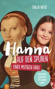 Tanja Wenz - Hanna - Auf den Spuren einer mutigen Frau Hanna - Auf den Spuren einer mutigen Frau